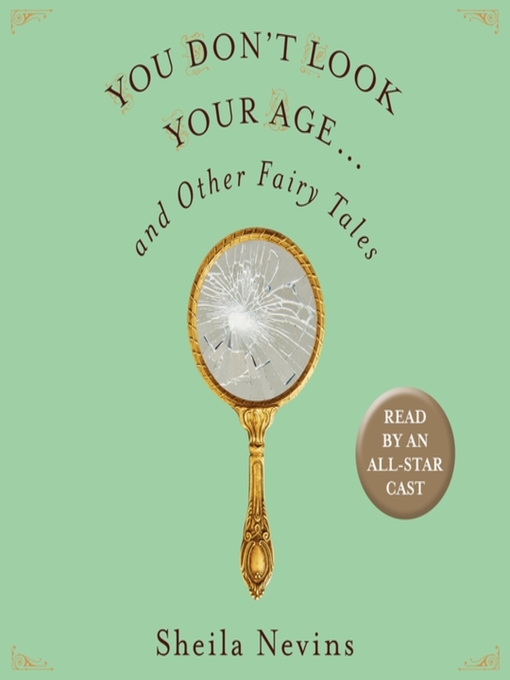 Title details for You Don't Look Your Age...and Other Fairy Tales by Sheila Nevins - Wait list